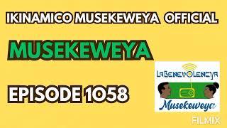 Musekeweya episode 1058: Monyobwa avuye ku izima