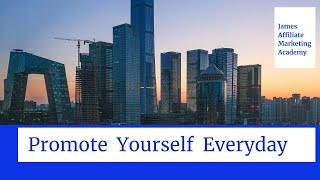 Promote Yourself Everyday | James Affiliate Marketing Academy