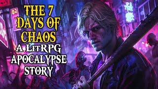 The 7 Days Of Chaos! | A LitRPG Apocalypse Story