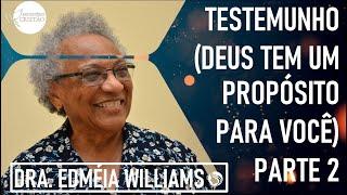 Testemunho (Deus Tem um Propósito para Você) Parte 2 - Dra. Edméia Williams