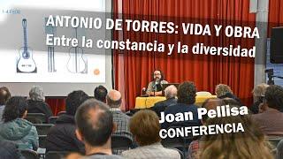 ANTONIO DE TORRES, VIDA Y OBRA - Conferencia de Joan Pellisa