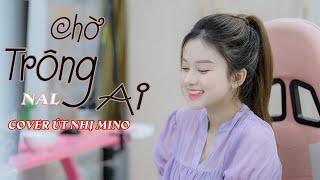 Chờ Trông Ai - NAL | Cover Út Nhị | Chờ trông ai đêm nay sáng trăng