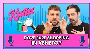 Katia Ep. 46 - Dove fare shopping in Veneto! ️