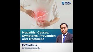 Hepatitis: Causes, Symptoms, Prevention and Treatment | Dr Vikas Singla | Max Hospital Saket