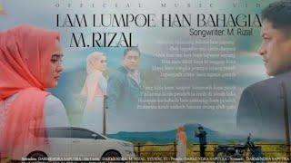 M Rizal -Lam Lumpoe Hana Bahagia terbaru 2023 (official music video)