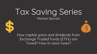 How capital gains and dividends from Exchange Traded funds (ETFs) are Taxed? How to save taxes?