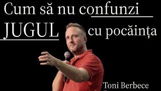 Cum sa nu confuzi jugul cu pocainta/harul || Toni Berbece