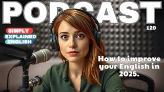 English  Podcast | How to improve your English in 2025 | Learning English Podcast  | EP: 129