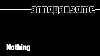 Annoyansome - 16. Nothing