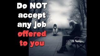 Do NOT accept any JOB offered to YOU