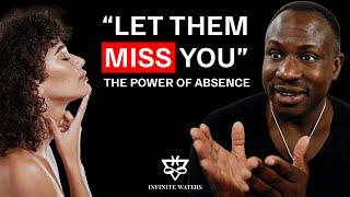 Let Them Miss You | The Power Of Absence!