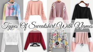 Types of sweatshirt with names/Different types of sweatshirts/Sweatshirt name for girls women ladies