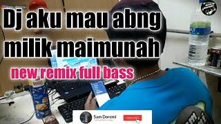 DJ AKU MAU ABANG MILIK MAIMUNAH- (Remix TIK TOK version) full bass 2019 | official remix sam doremi
