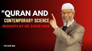 QURAN and Contemporary Science | INSIGHTS by Dr. Zakir Naik