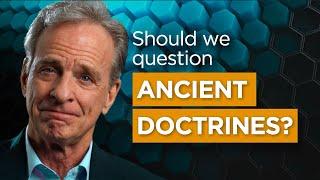 Should We Question Ancient Doctrines?