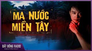 Truyện ma : MA NƯỚC MIỀN TÂY | Chuyện ma dân gian Nguyễn Huy diễn đọc