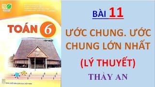 Toán 6 - KẾT NỐI TRI THỨC VỚI CUỘC SỐNG - Bài 11 - ƯỚC CHUNG VÀ ƯỚC CHUNG LỚN NHẤT - Lý thuyết