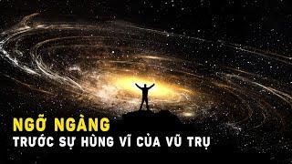 Ngỡ ngàng trước sự hùng vĩ của Vũ trụ | Khoa Học và Khám Phá