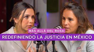 Más allá del rosa- Redefiniendo la justicia en México con Saskia Niño de Rivera