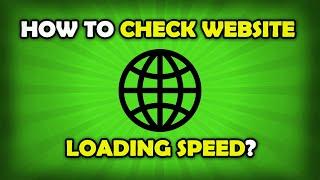 How To Check Website Loading Speed?