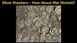 Silver Stackers – How About War Nickels?