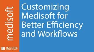 Customizing Medisoft for Better Efficiency and Workflows