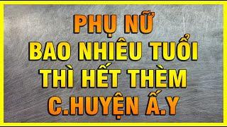 PHỤ NỮ BAO NHIÊU TUỔI THÌ HẾT THÈM CHUYỆN ẤY