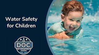 Summer Water Safety: A Pediatrician's Essential Tips | Ask the Doc: No Appointment Needed