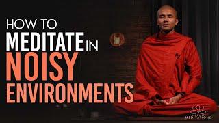 How to meditate in noisy environments... | Buddhism In English