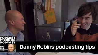 DANNY ROBINS PODCAST PRODUCER TIPS PT6 with Neil Mossey 013