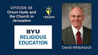 Y Religion Episode 68 – Orson Hyde and the Church in Jerusalem (David Whitchurch)