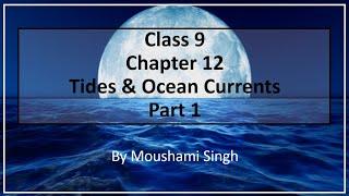 Class 9 | Chapter 12 : Tides & Ocean Currents | Part 1