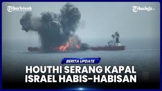 HUJAN BOM HOUTHI, KAPAL TANKER MINYAK ISRAEL MELEDAK DI LAUT LEPAS