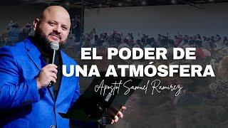 EL PODER DE UNA ATMÓSFERA | Apostol Samuel Ramirez