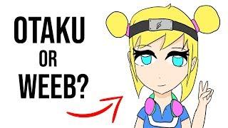 What's the difference between Otaku and Weeb?