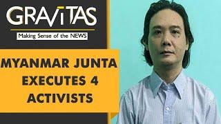 Gravitas: Myanmar's Army Junta executes 4 political prisoners