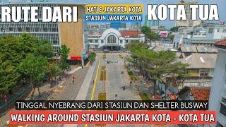 RUTE DARI STASIUN DAN HALTE JAKARTA KOTA KE KOTA TUA yang Mudah dan Cepat | JALAN KAKI