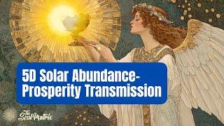 5D Solar Abundance-Prosperity Transmission