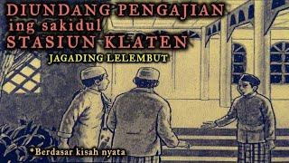 "DIUNDANG PENGAJIAN ING SAKIDUL STASIUN KLATEN" JAGADING LELEMBUT