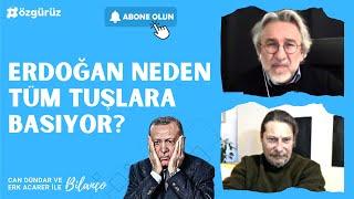 İşte Erdoğan'ın tüm tuşlara basmasının sebebi... Can Dündar ve Erk Acarer tek tek anlattı