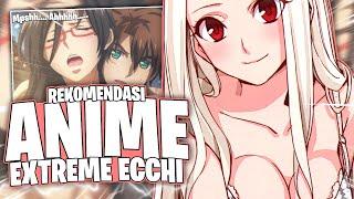 REKOMENDASI Anime Extreme ECCHI Termantap (Ada Wikwik Skidipapapnya)...