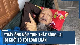 "Thầy ông nội" Lê Tùng Vân Tịnh Thất Bồng Lai bị khởi tố tội loạn luân | VTs