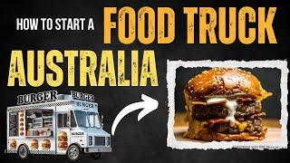 How to Start a Food Truck in Australia [ STEP BY STEP TUTORIAL]