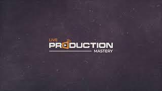 LIVE PRODUCTION MASTERY