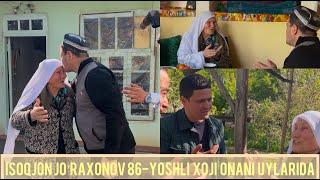 Isoqjon Jo’raxonov  86-yoshli Xoji Onani xonadonlarida mehmonda