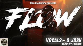 FLOW - G JOSH (PROD BY PIYUSH) 4TenProductions