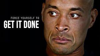 FORCE YOURSELF TO GET IT DONE. - David Goggins Motivational Speech