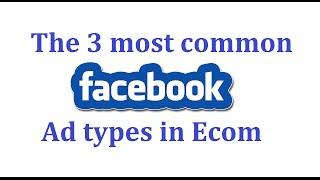 Facebook Ads Tutorial 2018 - The 3 FB Ad Types For Ecommerce