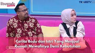 Cerita Bedu dan Istri Yang Menjual Rumah Mewahnya Demi Kebutuhan | BROWNIS (21/11/23) P2