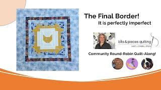 Final Border on the Final Block for the Community Round Robin Quilt-Along!  Celebrating Imperfection